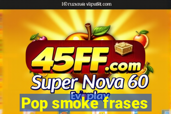 Pop smoke frases